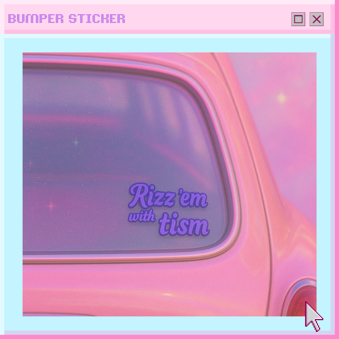 Rizz 'em with the 'tism bumper sticker