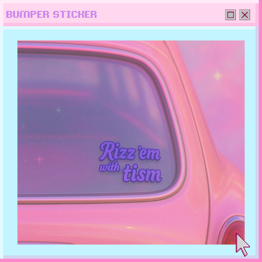 Rizz 'em with the 'tism bumper sticker